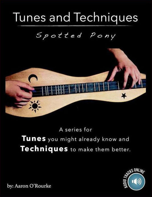 Front cover of Tunes & Techniques - Spotted Pony by Aaron O'Rourke, mountain dulcimer instruction book